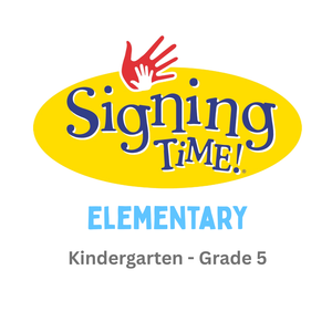 Signing Time - Elementary (Kindergarten - Grade 5)